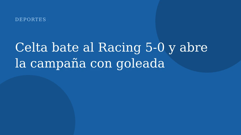Celta bate al Racing 5-0 y abre la campaña con goleada