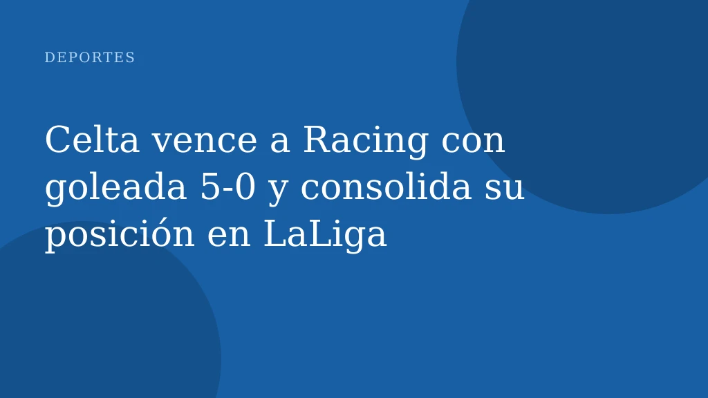 Celta vence a Racing con goleada 5-0 y consolida su posición en LaLiga