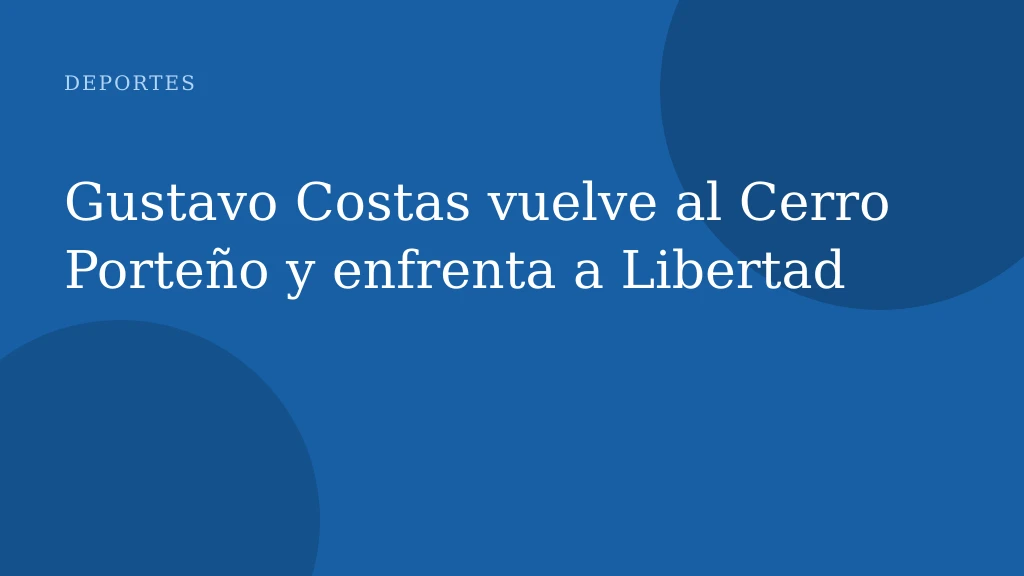 Gustavo Costas vuelve al Cerro Porteño y enfrenta a Libertad
