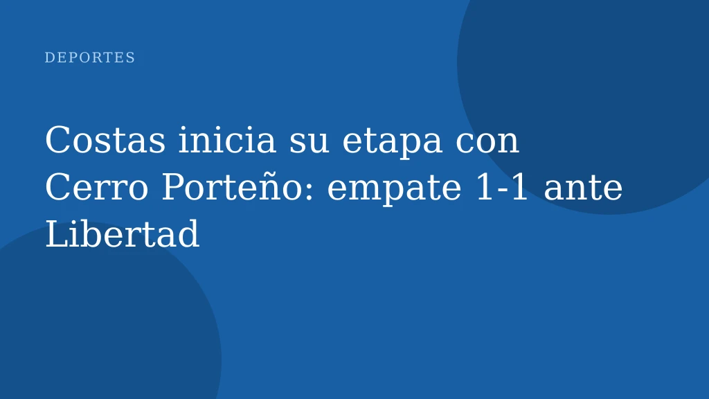 Costas inicia su etapa con Cerro Porteño: empate 1‑1 ante Libertad