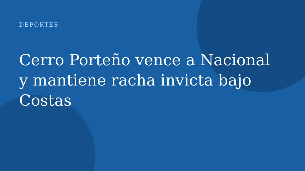 Cerro Porteño vence a Nacional y mantiene racha invicta bajo Costas