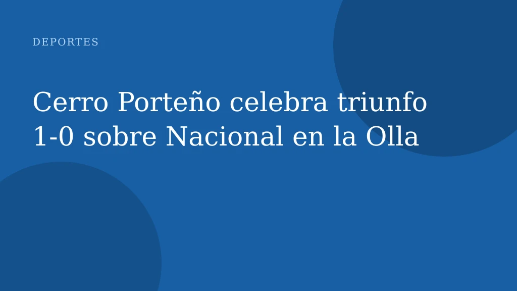 Cerro Porteño celebra triunfo 1‑0 sobre Nacional en la Olla
