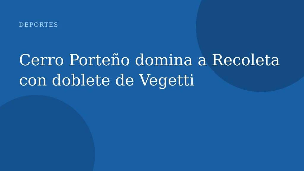 Cerro Porteño domina a Recoleta con doblete de Vegetti