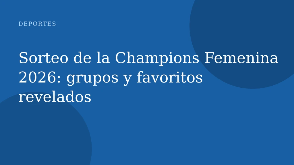 Sorteo de la Champions Femenina 2026: grupos y favoritos revelados