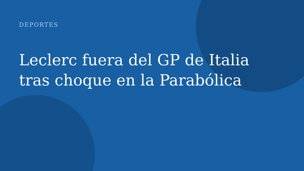 Leclerc fuera del GP de Italia tras choque en la Parabólica