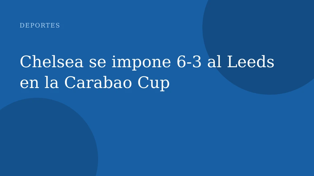 Chelsea se impone 6-3 al Leeds en la Carabao Cup
