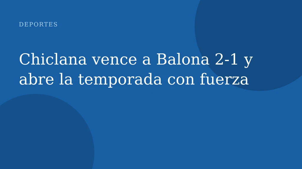 Chiclana vence a Balona 2‑1 y abre la temporada con fuerza