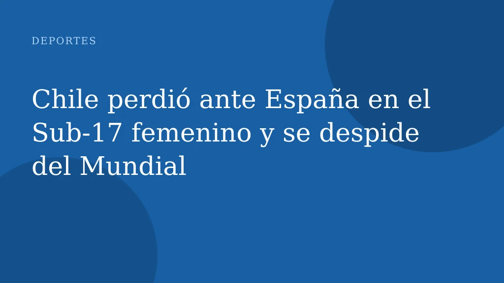 Chile perdió ante España en el Sub-17 femenino y se despide del Mundial