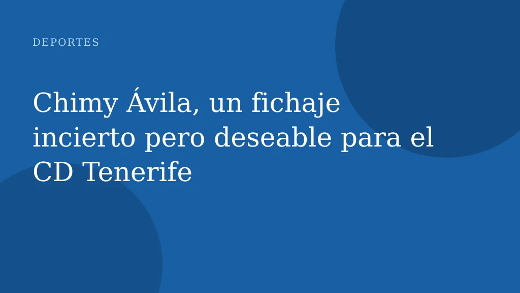 Chimy Ávila, un fichaje incierto pero deseable para el CD Tenerife