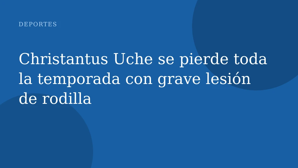 Christantus Uche se pierde toda la temporada con grave lesión de rodilla