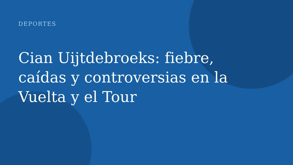 Cian Uijtdebroeks: fiebre, caídas y controversias en la Vuelta y el Tour