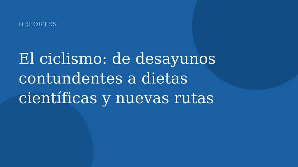 El ciclismo: de desayunos contundentes a dietas científicas y nuevas rutas
