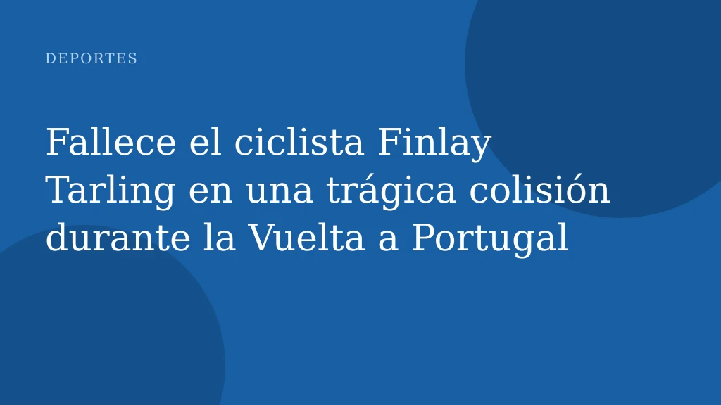 Fallece el ciclista Finlay Tarling en una trágica colisión durante la Vuelta a Portugal