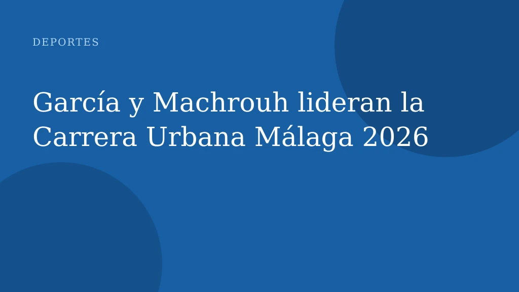 García y Machrouh lideran la Carrera Urbana Málaga 2026