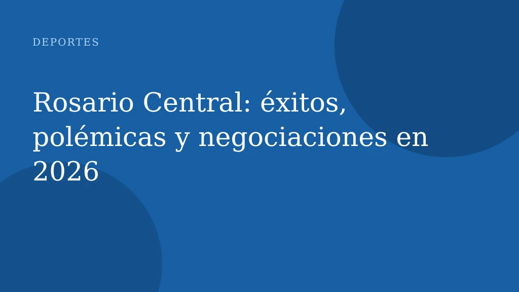 Rosario Central: éxitos, polémicas y negociaciones en 2026