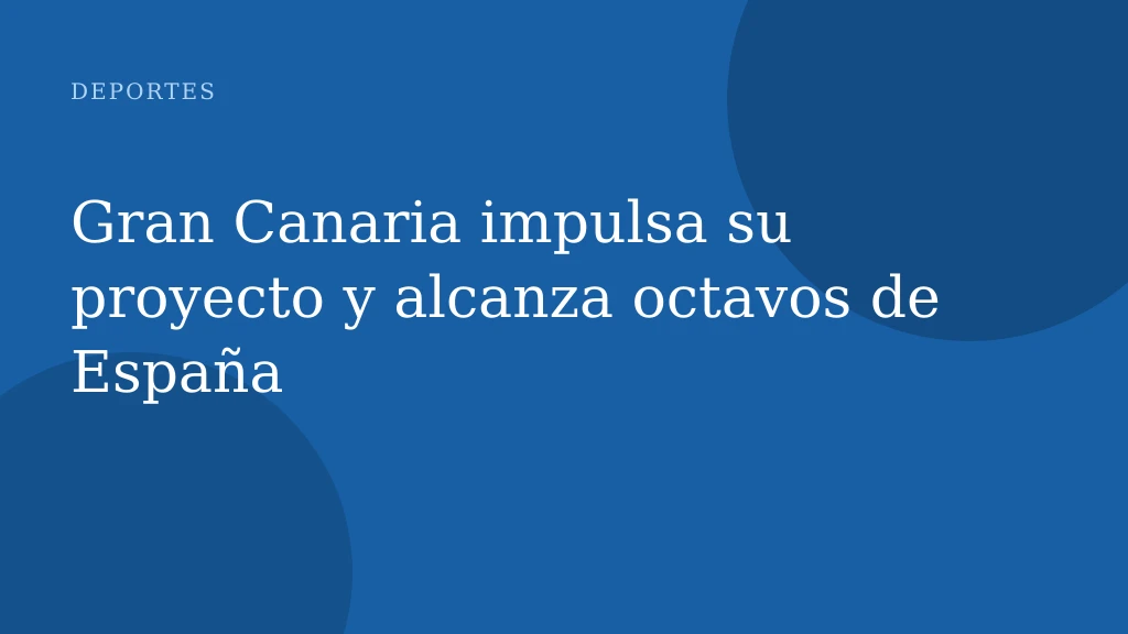 Gran Canaria impulsa su proyecto y alcanza octavos de España