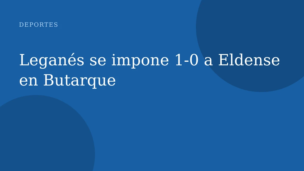 Leganés se impone 1-0 a Eldense en Butarque