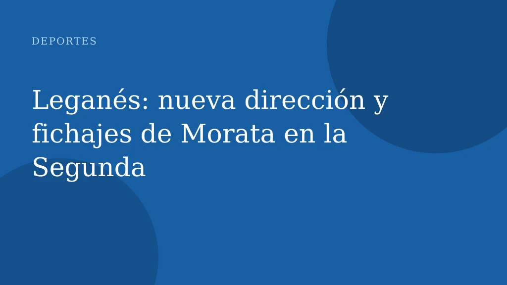Leganés: nueva dirección y fichajes de Morata en la Segunda
