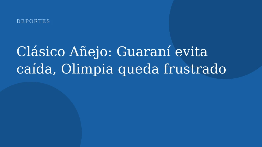 Clásico Añejo: Guaraní evita caída, Olimpia queda frustrado