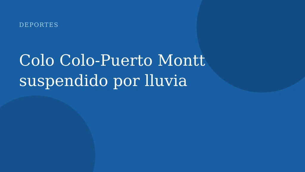 Colo Colo-Puerto Montt suspendido por lluvia