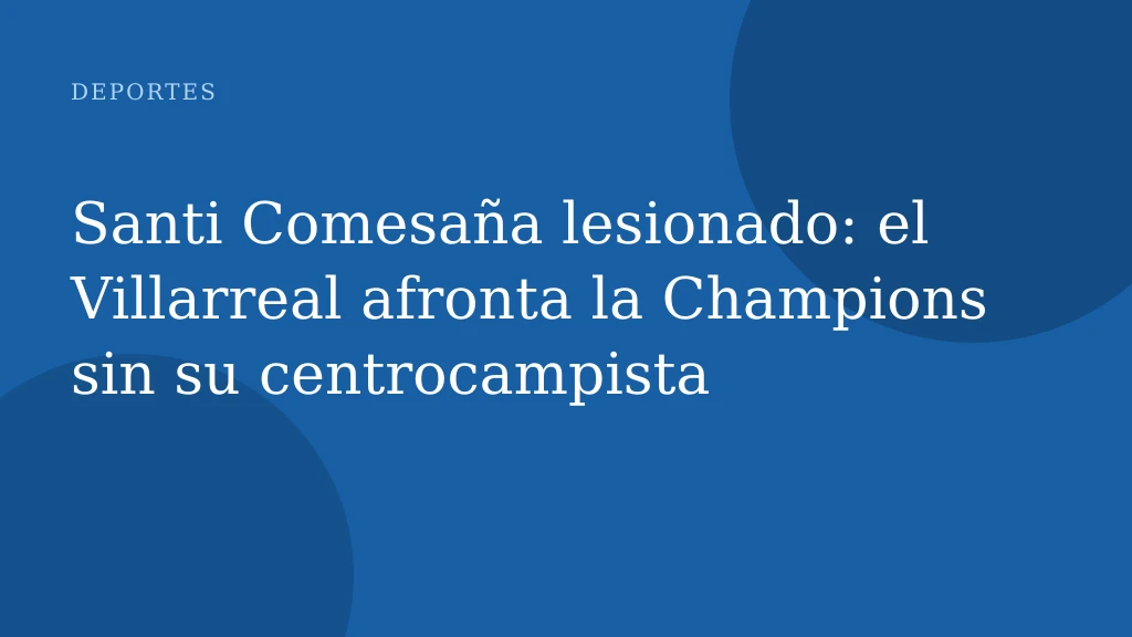 Santi Comesaña lesionado: el Villarreal afronta la Champions sin su centrocampista