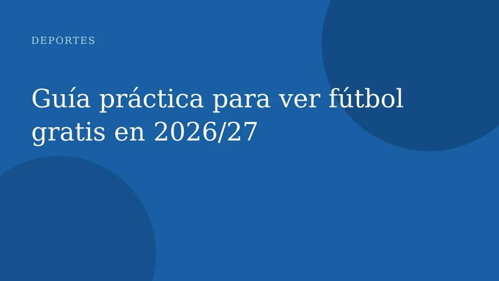 Guía práctica para ver fútbol gratis en 2026/27