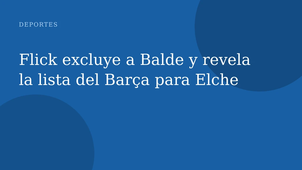 Flick excluye a Balde y revela la lista del Barça para Elche