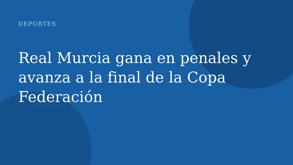 Real Murcia gana en penales y avanza a la final de la Copa Federación