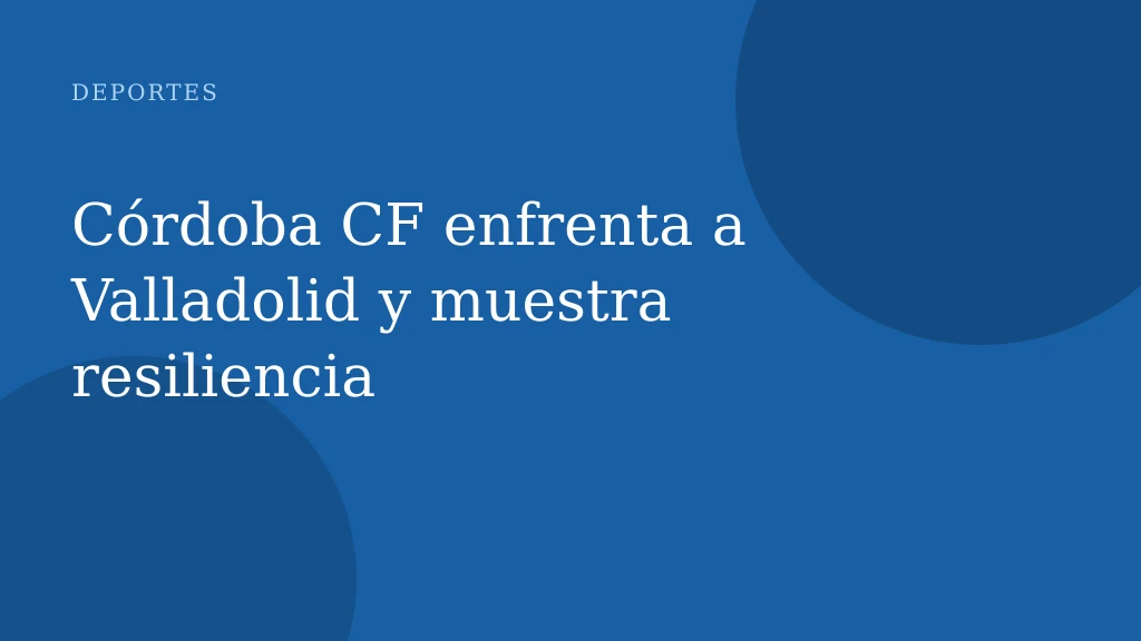 Córdoba CF enfrenta a Valladolid y muestra resiliencia