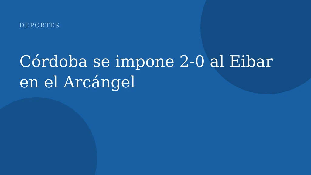 Córdoba se impone 2-0 al Eibar en el Arcángel
