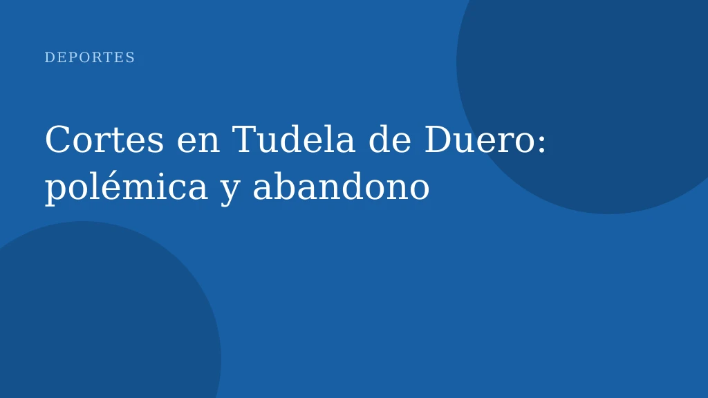 Cortes en Tudela de Duero: polémica y abandono