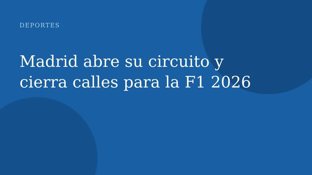 Madrid abre su circuito y cierra calles para la F1 2026