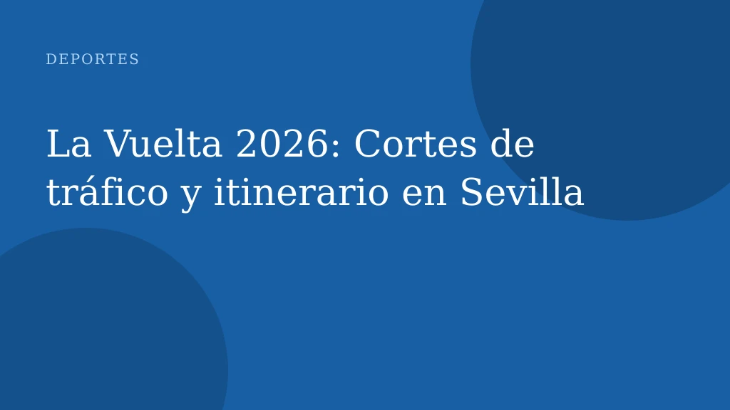 Cortes de tráfico en Sevilla por La Vuelta 2026