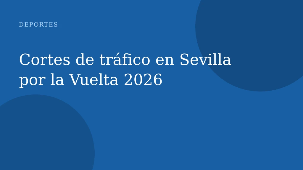 Cortes de tráfico en Sevilla por la Vuelta 2026