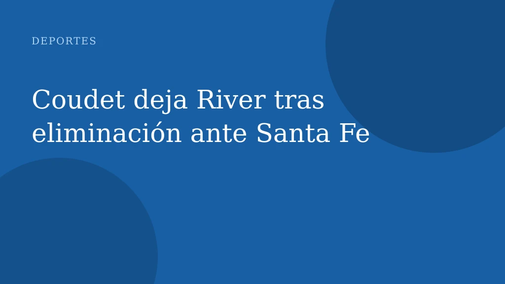 Coudet deja River tras eliminación ante Santa Fe