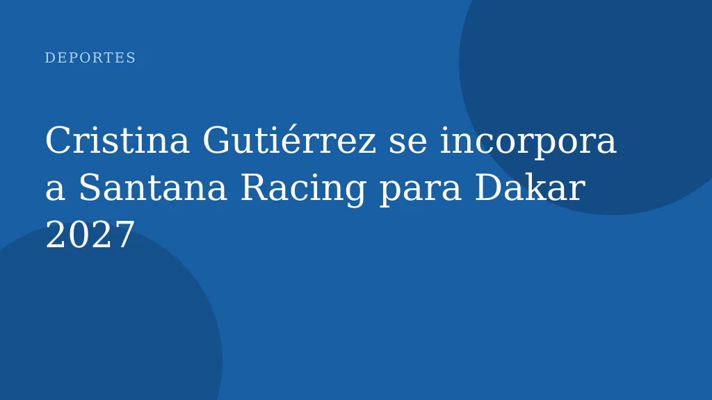Cristina Gutiérrez se incorpora a Santana Racing para Dakar 2027