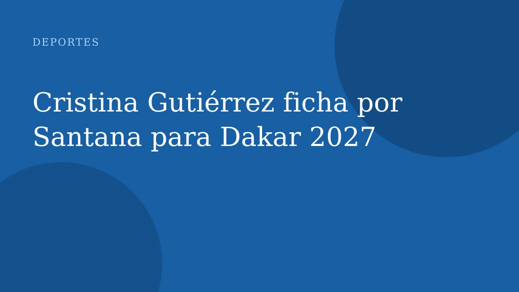 Cristina Gutiérrez ficha por Santana para Dakar 2027