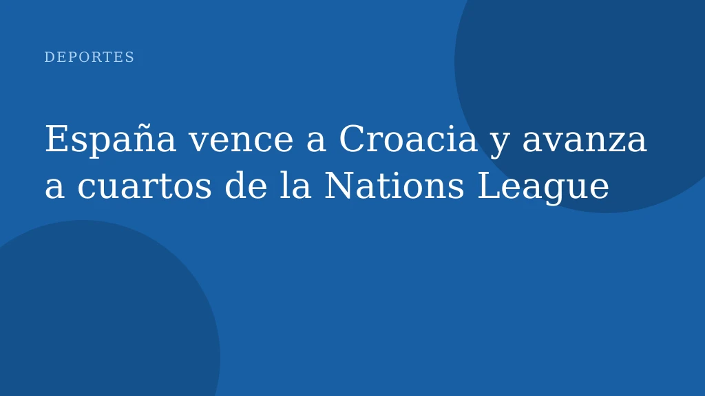 España vence a Croacia y avanza a cuartos de la Nations League