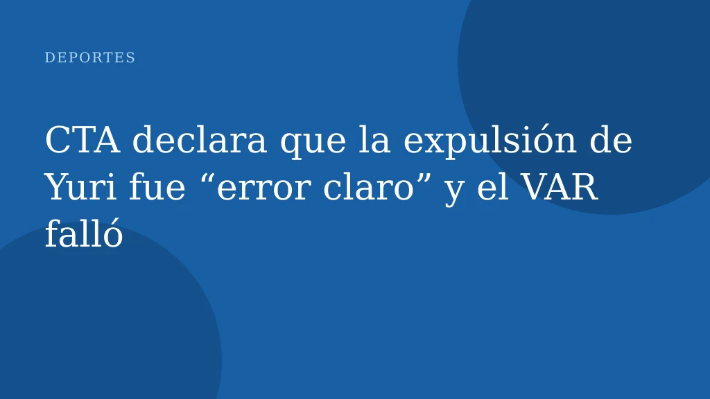 CTA declara que la expulsión de Yuri fue “error claro” y el VAR falló