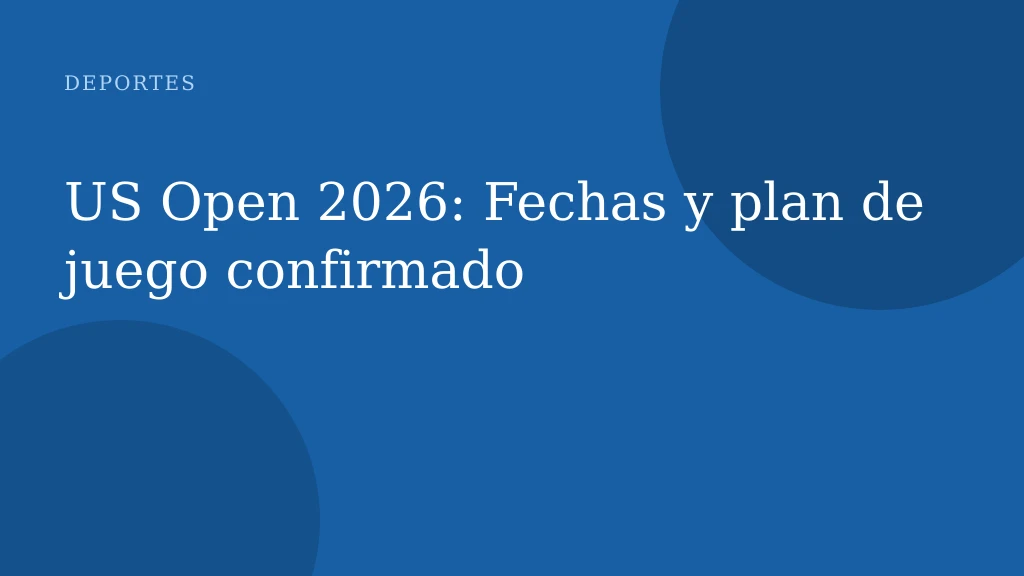 US Open 2026: Fechas y plan de juego confirmado