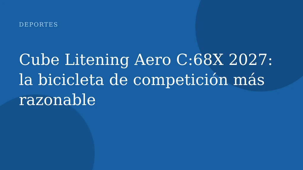 Cube Litening Aero C:68X 2027: la bicicleta de competición más razonable