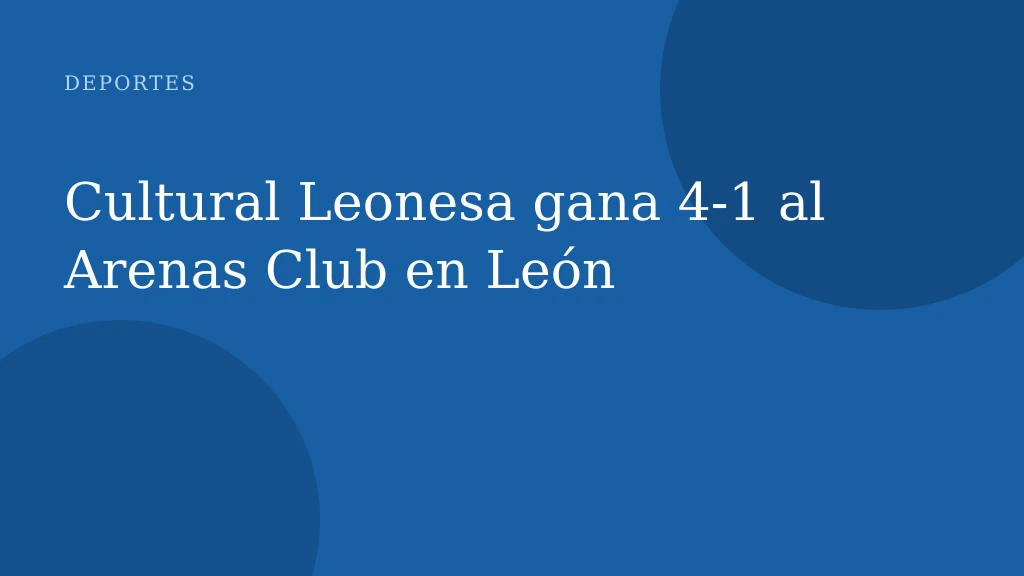 Cultural Leonesa gana 4-1 al Arenas Club en León