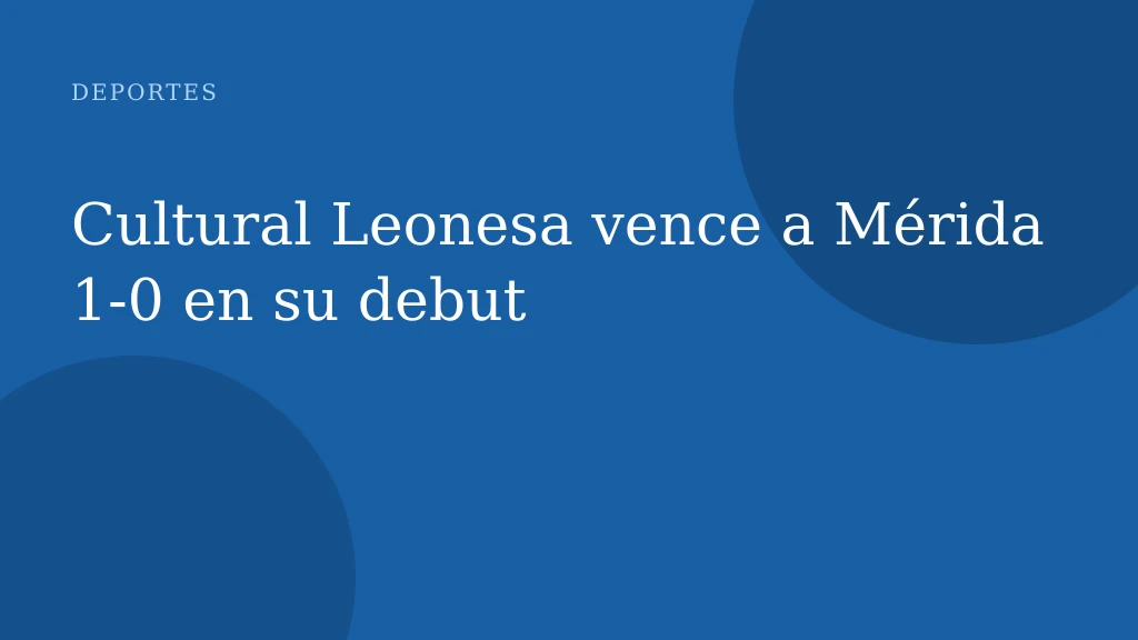 Cultural Leonesa vence a Mérida 1‑0 en su debut