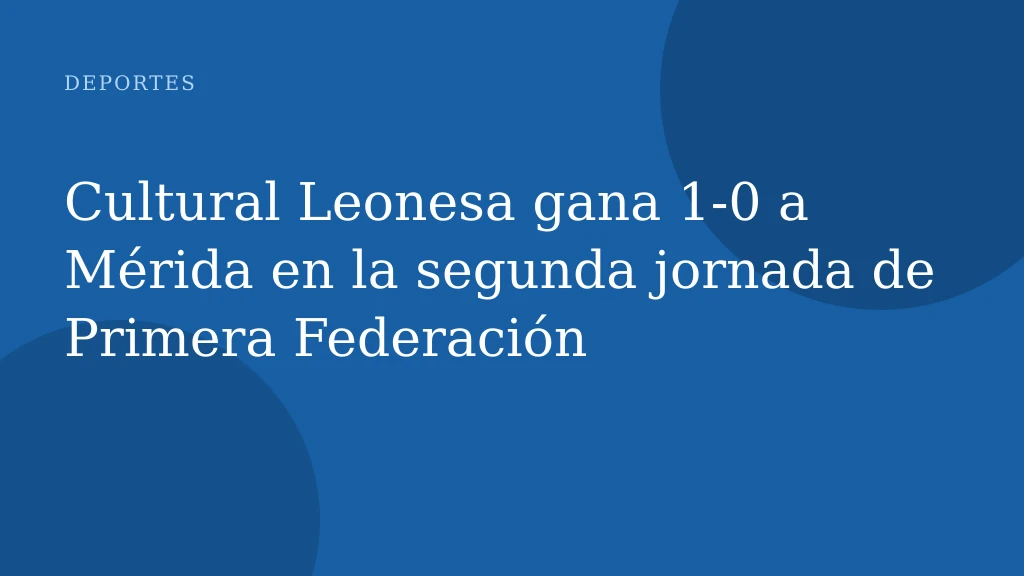 Cultural Leonesa gana 1-0 a Mérida en la segunda jornada de Primera Federación