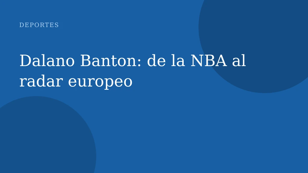 Dalano Banton: de la NBA al radar europeo