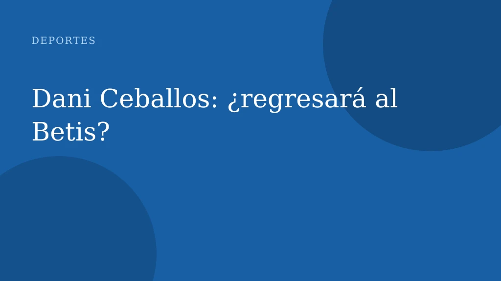 Dani Ceballos regresa al Betis: contrato hasta 2029