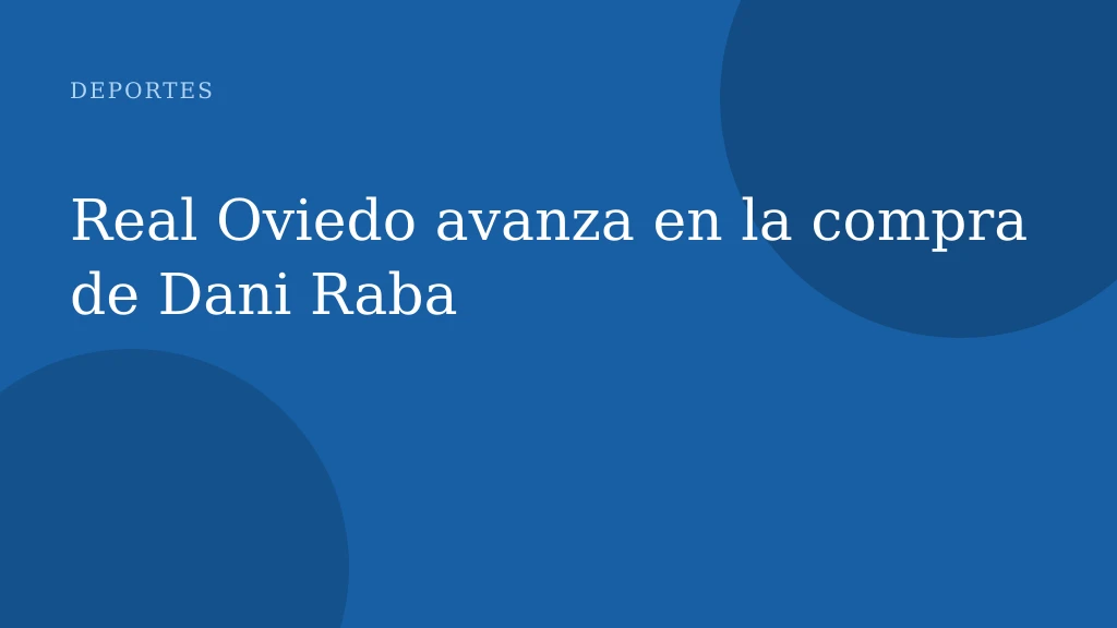Real Oviedo avanza en la compra de Dani Raba