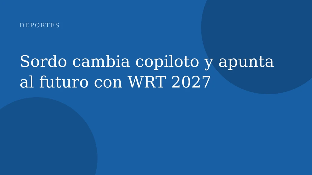 Sordo cambia copiloto y apunta al futuro con WRT 2027