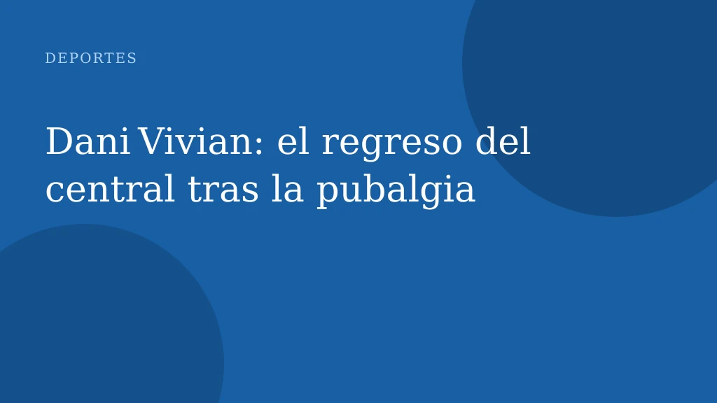 Dani Vivian: el regreso del central tras la pubalgia