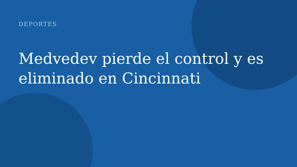 Medvedev pierde el control y es eliminado en Cincinnati